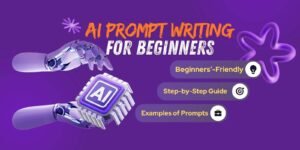 AI Prompt Writing for Beginners - Step by Step Guide with Real Examples and Common Mistakes